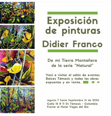 Didier Franco in the Studio: Exposición de mi tierra montañera. Del 7 de agosto hasta el 14 de septiembre de 2024. Salón de eventos Raíces, Támesis. Antioquia.
