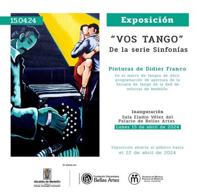 Didier Franco in the Studio: exposición individual VOS TANGO Palacio de Bellas Artes Medellín - Colombia. Del 15 de abril al 22 de abril de 2024