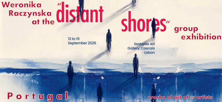 Weronika Raczynska in the Studio: News from the Studio: Weronika Raczynska at the "Distant Shores" group exhibition at the Sestante Art Gallery in Cascais, Portugal in 2026.