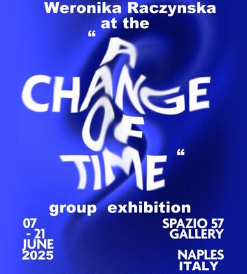 Weronika Raczynska in the Studio: News from the Studio: Weronika Raczynska at the "A Change of Time" group exhibition at the Spazio 57 Gallery in Naples, Italy in 2025.