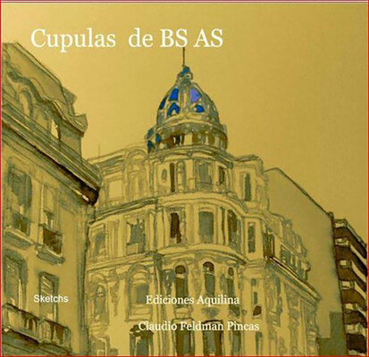 Claudio Pincas Feldman in the Studio: Dibujos de Cupulas de Buenos Aires ( encargo privado )