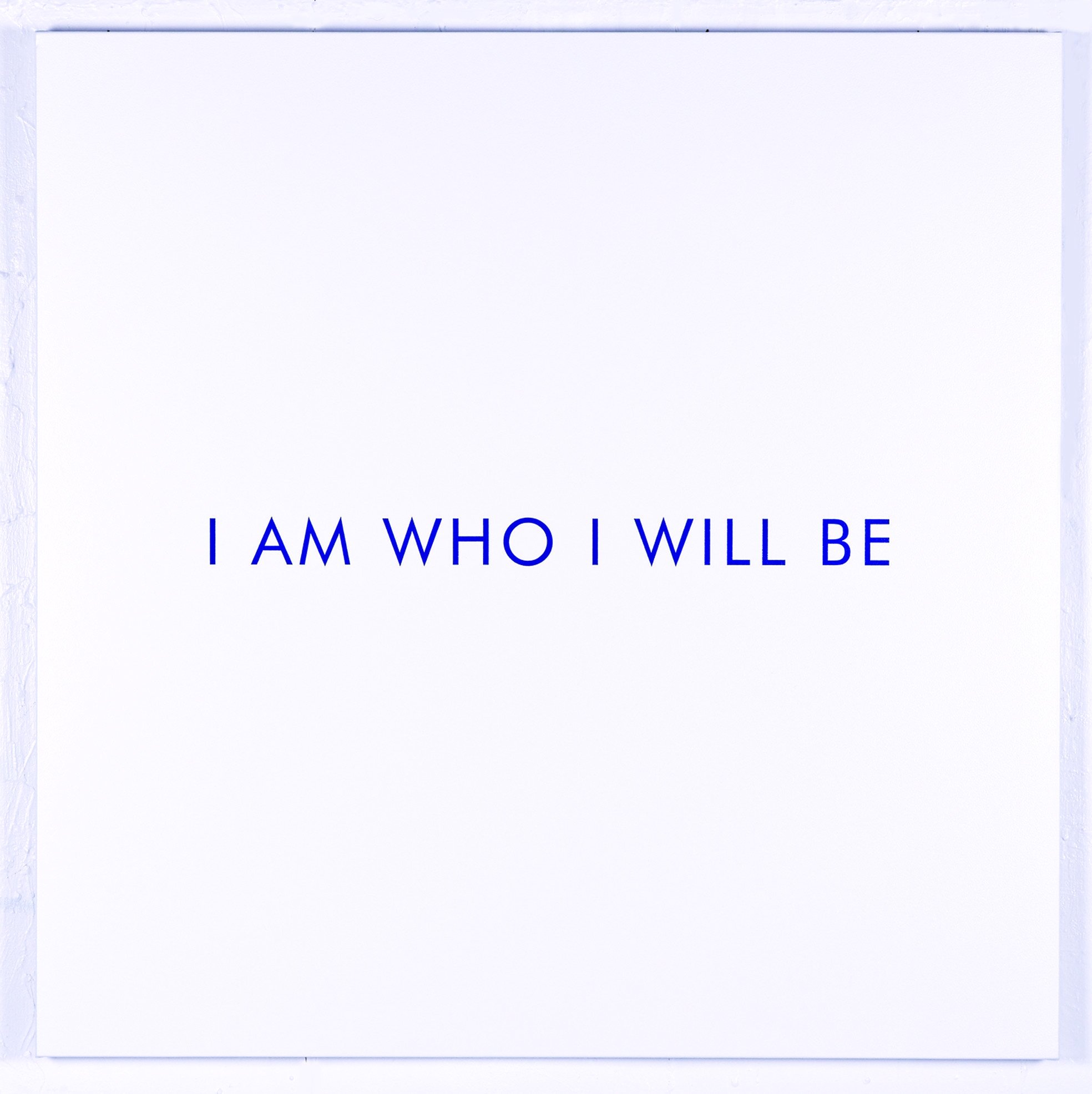 i am who i will be