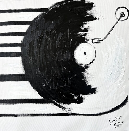 Too Much Stupid Talk, Not Enough Good Music by Kristina Mallen, Painting for Sale on Select