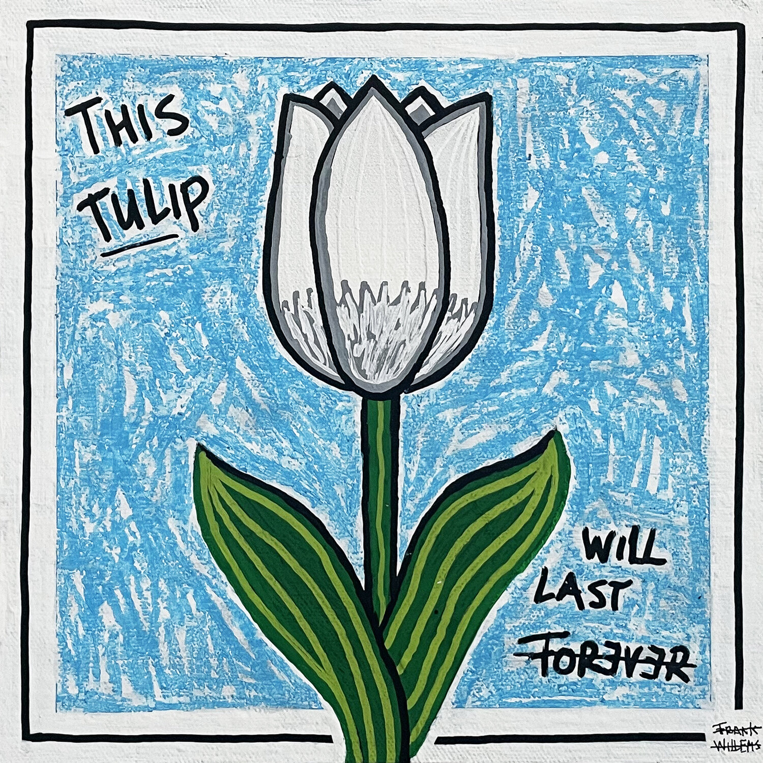 THIS TULIP WILL LAST FOREVER (WHITE) Frank Willems Original painting for sale